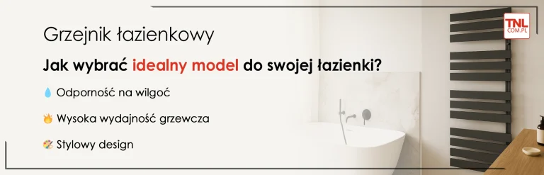 Grzejnik łazienkowy – jak wybrać idealny model do swojej łazienki