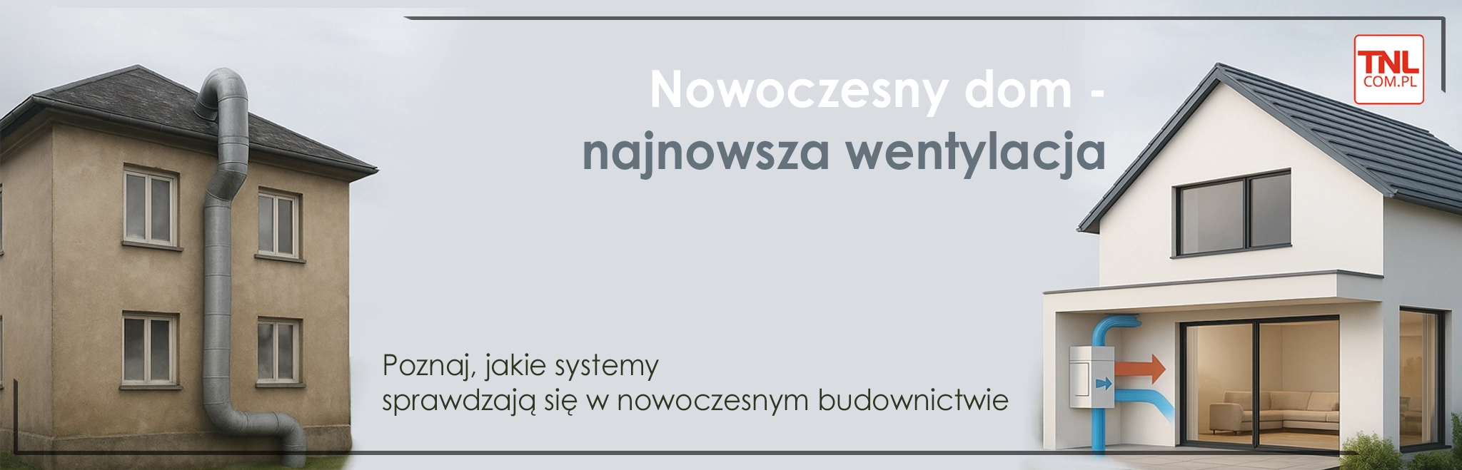 Dlaczego nowoczesne domy potrzebują lepszej wentylacji niż stare budynki